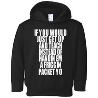 If You Would Just Get Up And Teach Instead Of Handin Em A Friggin Packet Yo Toddler Hoodie