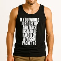 If You Would Just Get Up And Teach Instead Of Handin Em A Friggin Packet Yo Tank Top