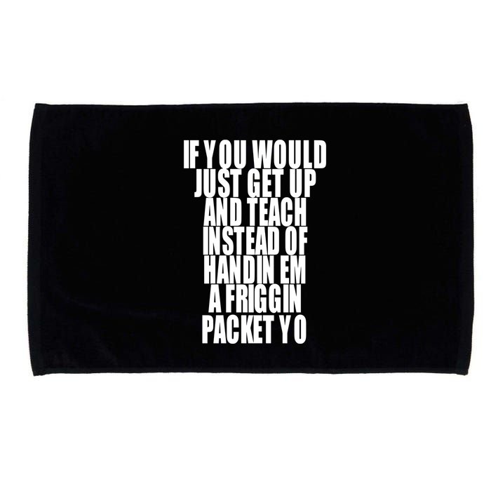 If You Would Just Get Up And Teach Instead Of Handin Em A Friggin Packet Yo Microfiber Hand Towel