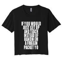 If You Would Just Get Up And Teach Instead Of Handin Em A Friggin Packet Yo Crop Top