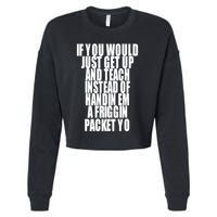 If You Would Just Get Up And Teach Instead Of Handin Em A Friggin Packet Yo Cropped Pullover Crew