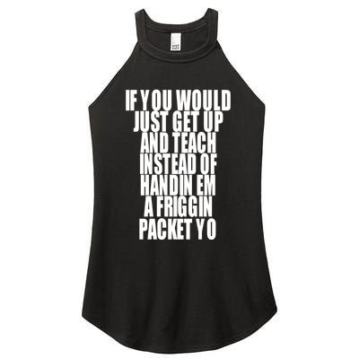 If You Would Just Get Up And Teach Instead Of Handin Em A Friggin Packet Yo Women's Perfect Tri Rocker Tank