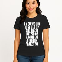 If You Would Just Get Up And Teach Instead Of Handin Em A Friggin Packet Yo Womens T-Shirt