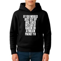If You Would Just Get Up And Teach Instead Of Handin Em A Friggin Packet Yo Kids Hoodie