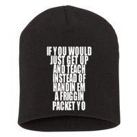 If You Would Just Get Up And Teach Instead Of Handin Em A Friggin Packet Yo Short Acrylic Beanie