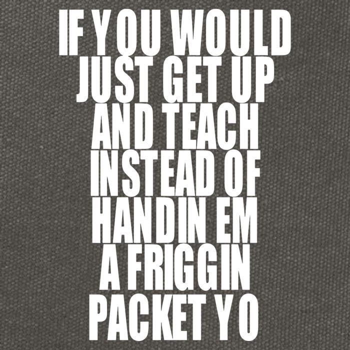 If You Would Just Get Up And Teach Instead Of Handin Em A Friggin Packet Yo Cotton Canvas Backpack