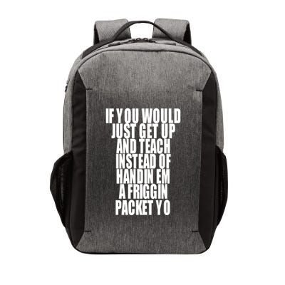 If You Would Just Get Up And Teach Instead Of Handin Em A Friggin Packet Yo Vector Backpack