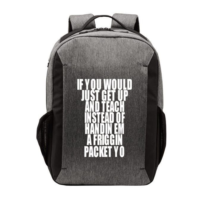 If You Would Just Get Up And Teach Instead Of Handin Em A Friggin Packet Yo Vector Backpack