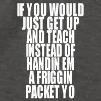If You Would Just Get Up And Teach Instead Of Handin Em A Friggin Packet Yo Vector Backpack