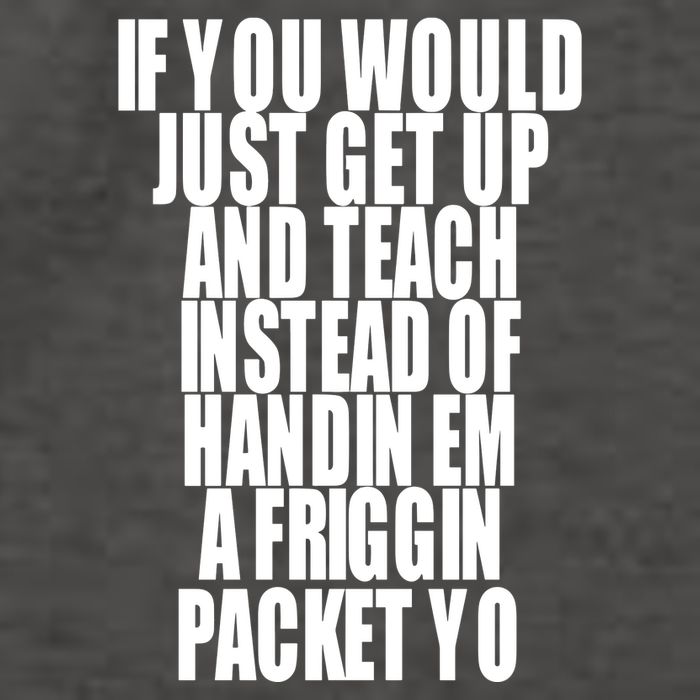 If You Would Just Get Up And Teach Instead Of Handin Em A Friggin Packet Yo Vector Backpack
