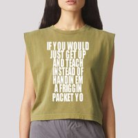If You Would Just Get Up And Teach Instead Of Handin Em A Friggin Packet Yo Garment-Dyed Women's Muscle Tee