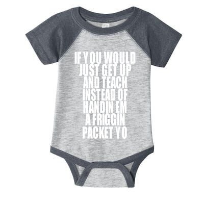 If You Would Just Get Up And Teach Instead Of Handin Em A Friggin Packet Yo Infant Baby Jersey Bodysuit