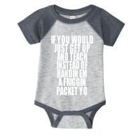 If You Would Just Get Up And Teach Instead Of Handin Em A Friggin Packet Yo Infant Baby Jersey Bodysuit