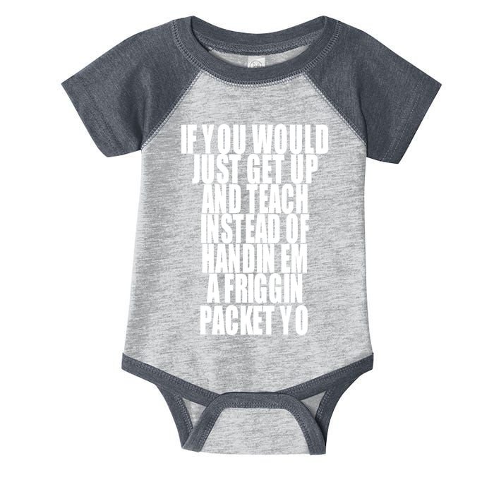 If You Would Just Get Up And Teach Instead Of Handin Em A Friggin Packet Yo Infant Baby Jersey Bodysuit