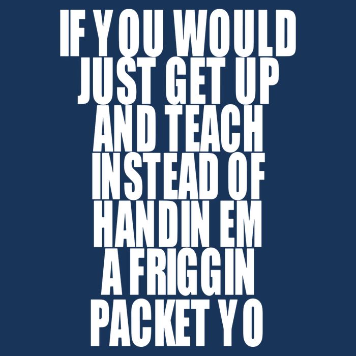 If You Would Just Get Up And Teach Instead Of Handin Em A Friggin Packet Yo Infant Baby Jersey Bodysuit
