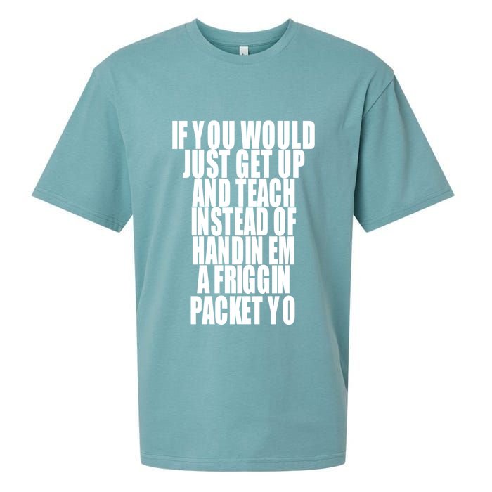 If You Would Just Get Up And Teach Instead Of Handin Em A Friggin Packet Yo Sueded Cloud Jersey T-Shirt