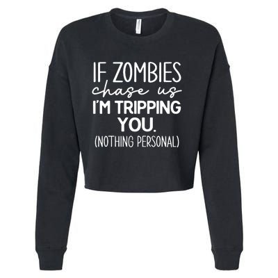 If Zombies Chase Us IM Tripping You Cropped Pullover Crew