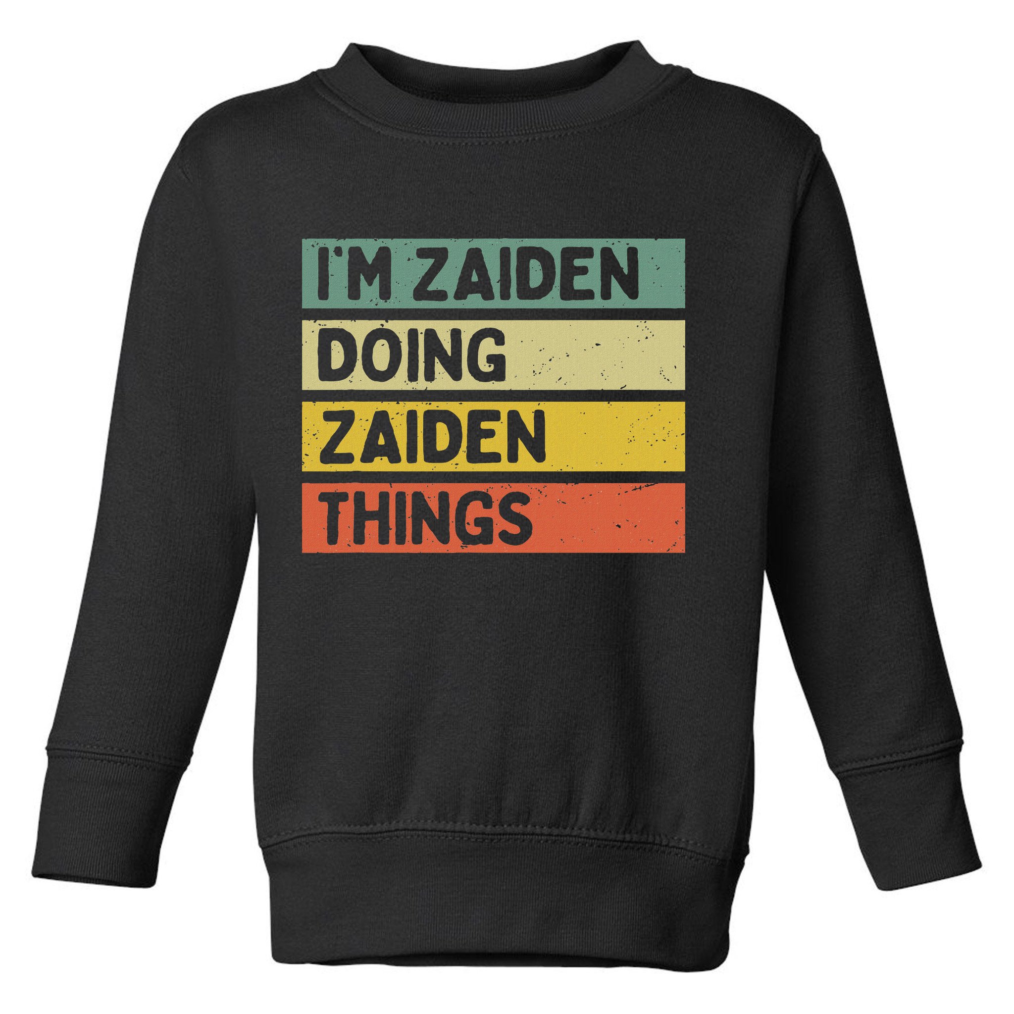 I'm Zaiden Doing Zaiden Things Funny Personalized Quote Toddler Sweatshirt