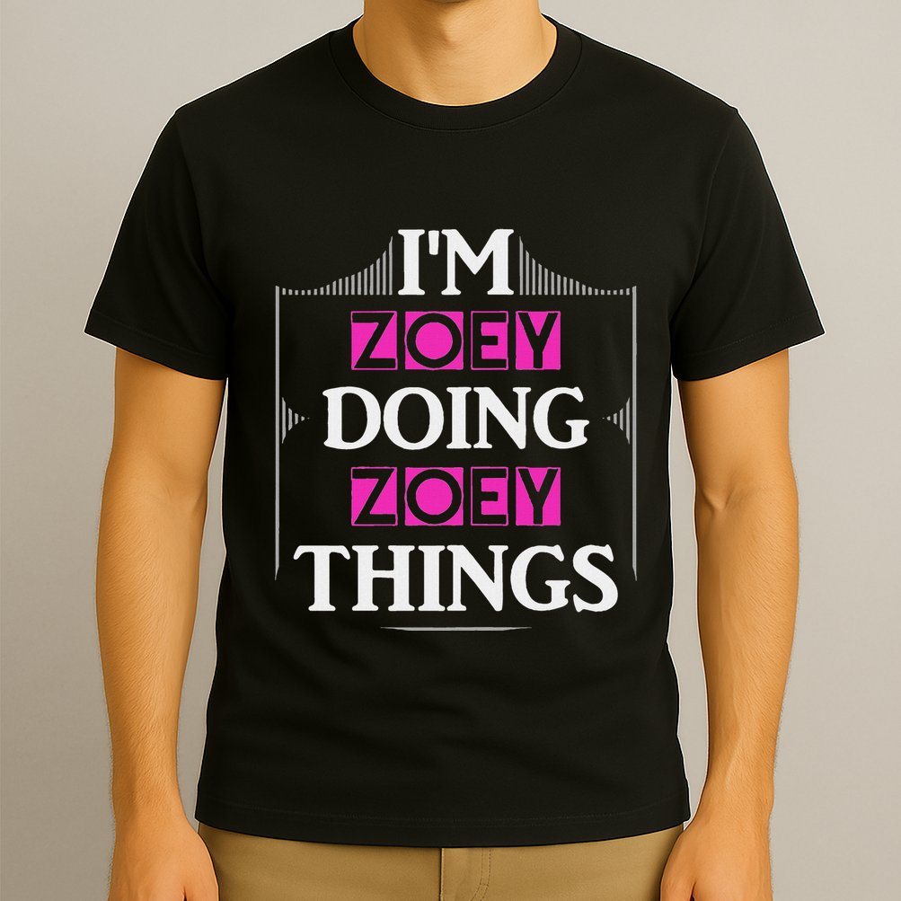 IM Zoey Doing Zoey Things Funny First Name Gift T-Shirt