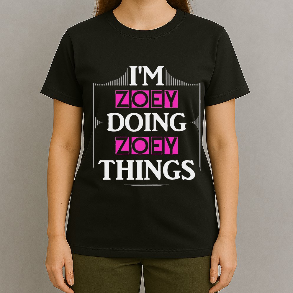 IM Zoey Doing Zoey Things Funny First Name Gift T-Shirt