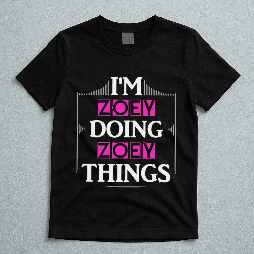 IM Zoey Doing Zoey Things Funny First Name Gift T-Shirt