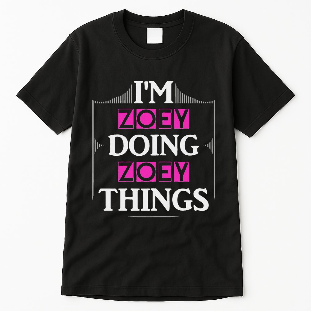 IM Zoey Doing Zoey Things Funny First Name Gift Tall T-Shirt