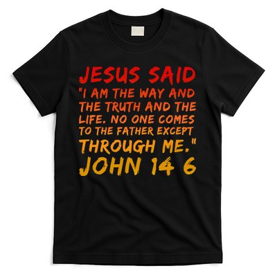 John 14 6 Jesus Said I Am The Way The Truth And The Life Cool T-Shirt