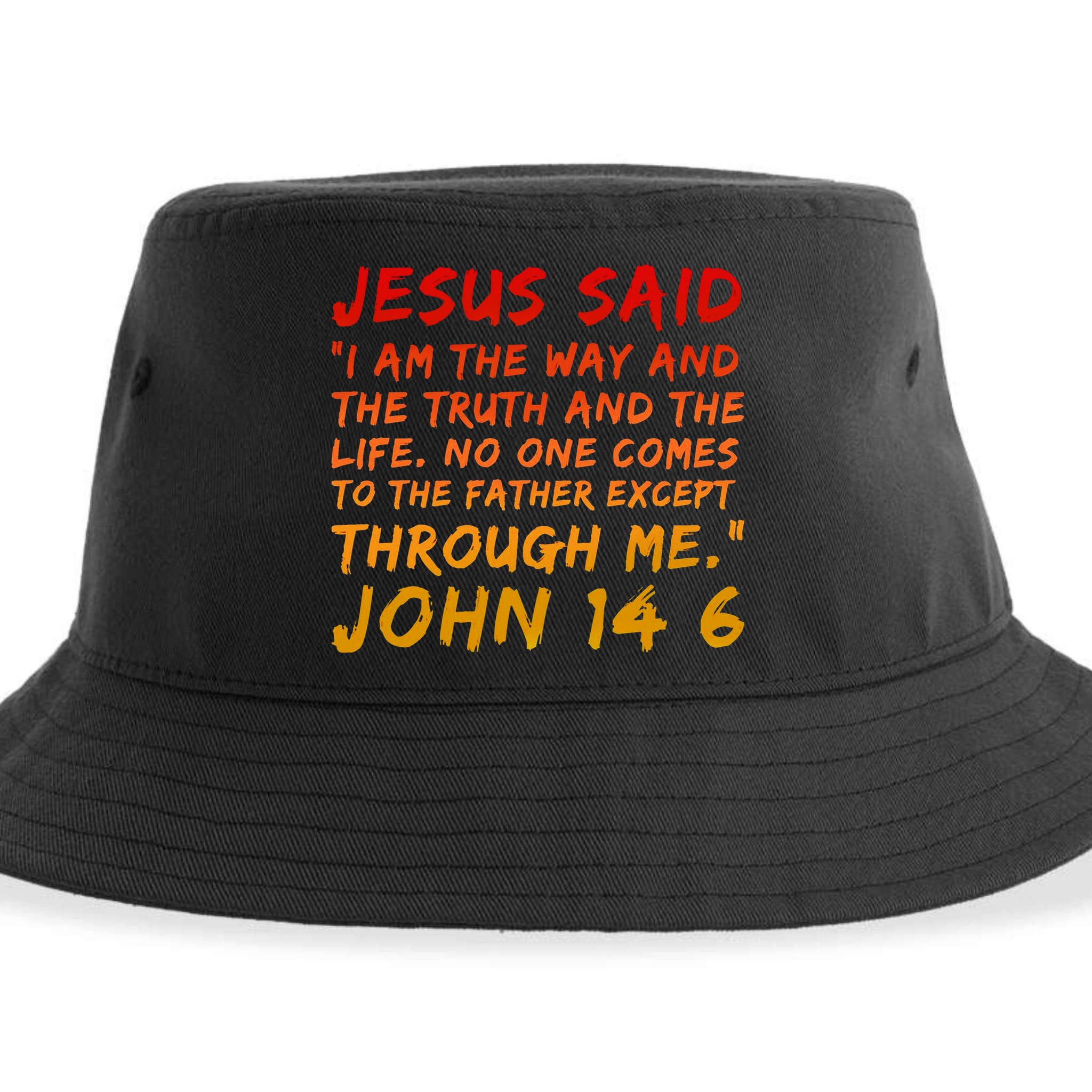 John 14 6 Jesus Said I Am The Way The Truth And The Life Cool Sustainable Bucket Hat