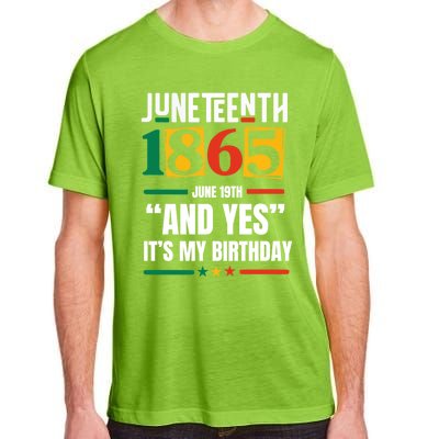 Junenth 1865 Black History Month And Yes ItS My Birthday Gift Adult ChromaSoft Performance T-Shirt