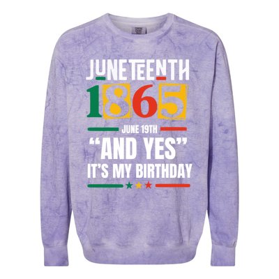 Junenth 1865 Black History Month And Yes ItS My Birthday Gift Colorblast Crewneck Sweatshirt