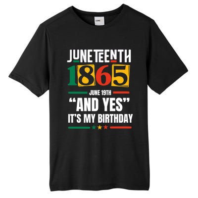 Junenth 1865 Black History Month And Yes ItS My Birthday Gift Tall Fusion ChromaSoft Performance T-Shirt