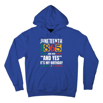 Junenth 1865 Black History Month And Yes ItS My Birthday Gift Hoodie