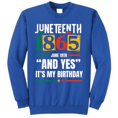 Junenth 1865 Black History Month And Yes ItS My Birthday Gift Sweatshirt