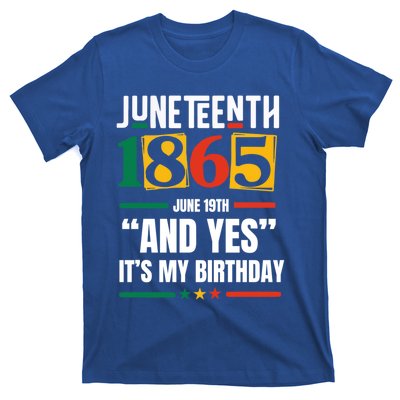 Junenth 1865 Black History Month And Yes ItS My Birthday Gift T-Shirt