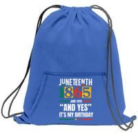 Junenth 1865 Black History Month And Yes ItS My Birthday Gift Sweatshirt Cinch Pack Bag