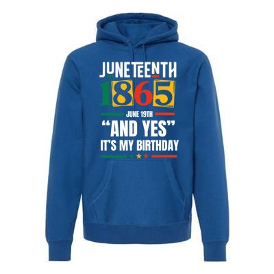 Junenth 1865 Black History Month And Yes ItS My Birthday Gift Premium Hoodie