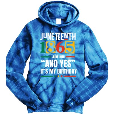 Junenth 1865 Black History Month And Yes ItS My Birthday Gift Tie Dye Hoodie