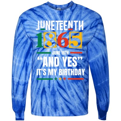 Junenth 1865 Black History Month And Yes ItS My Birthday Gift Tie-Dye Long Sleeve Shirt