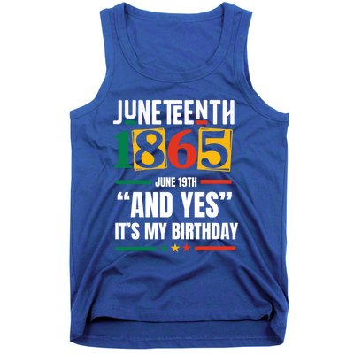 Junenth 1865 Black History Month And Yes ItS My Birthday Gift Tank Top