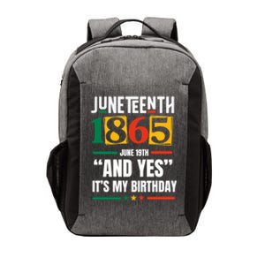 Junenth 1865 Black History Month And Yes ItS My Birthday Gift Vector Backpack