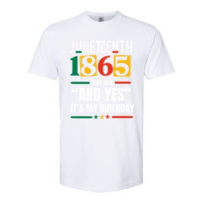 Junenth 1865 Black History Month And Yes ItS My Birthday Gift Softstyle® CVC T-Shirt