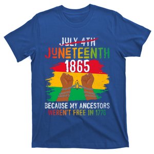 Junenth 1865 Because My Ancestors WerenT Free In 1776 Great Gift T-Shirt