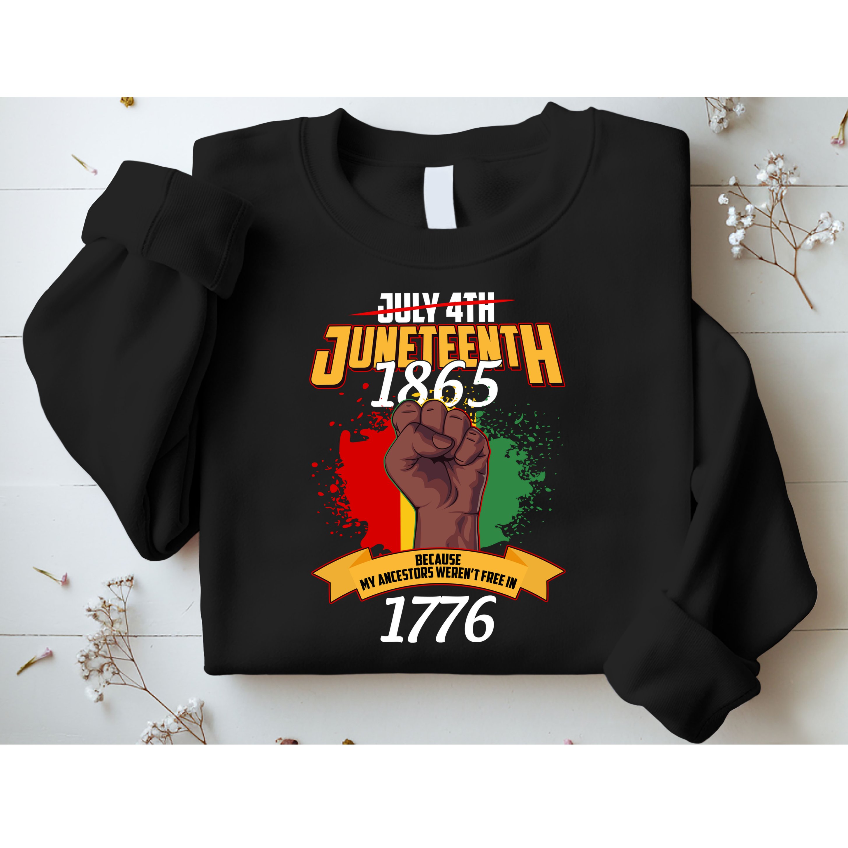 Juneteenth 1865 Because My Ancestors Weren't Free In 1776 Sweatshirt