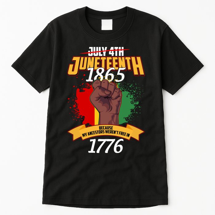 Juneteenth 1865 Because My Ancestors Weren't Free In 1776 Tall T-Shirt