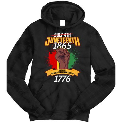 Juneteenth 1865 Because My Ancestors Weren't Free In 1776 Tie Dye Hoodie