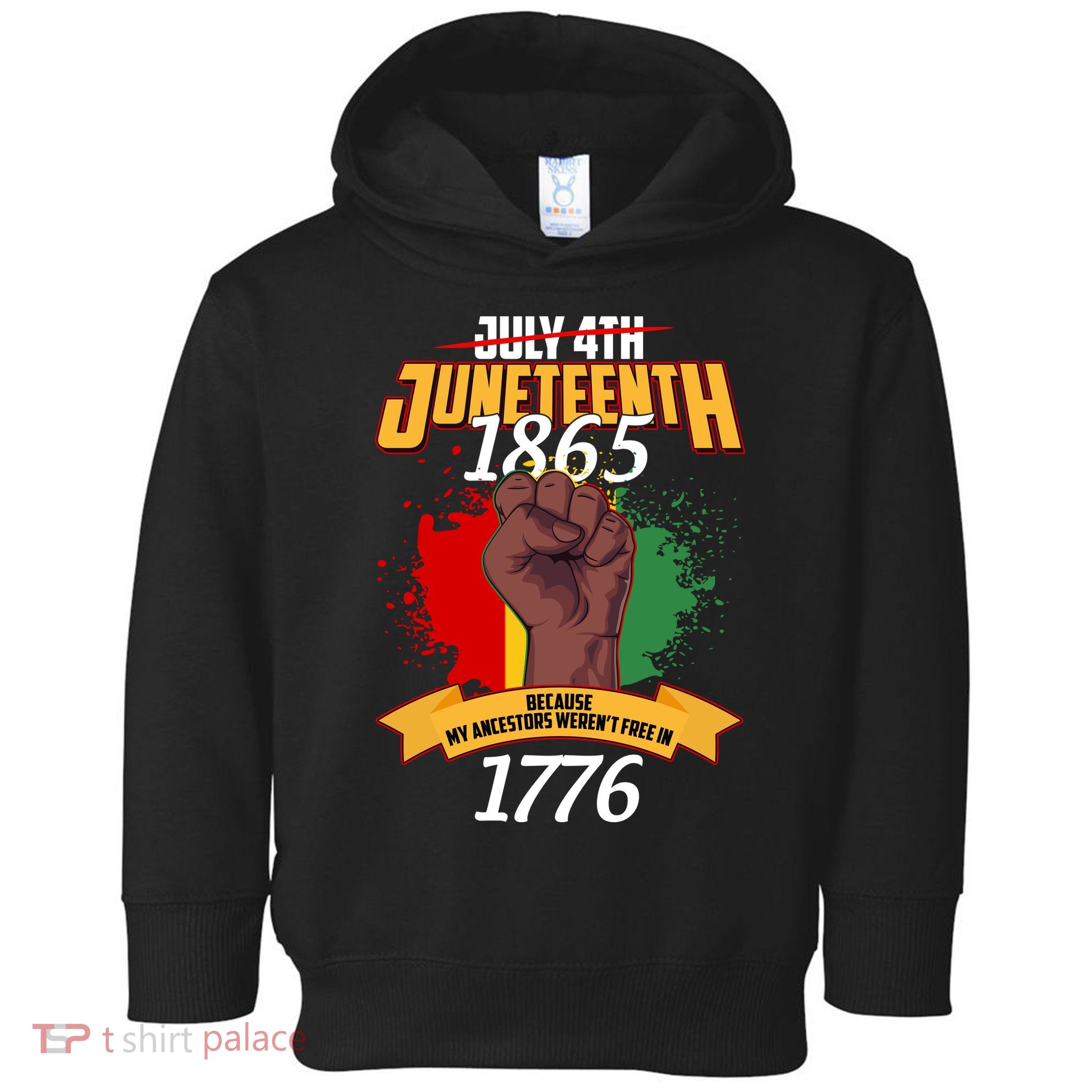 Juneteenth 1865 Because My Ancestors Weren't Free In 1776 Toddler Hoodie