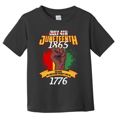 Juneteenth 1865 Because My Ancestors Weren't Free In 1776 Toddler T-Shirt