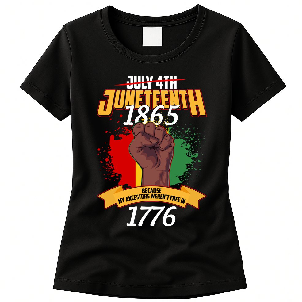 Juneteenth 1865 Because My Ancestors Weren't Free In 1776 Womens T-Shirt