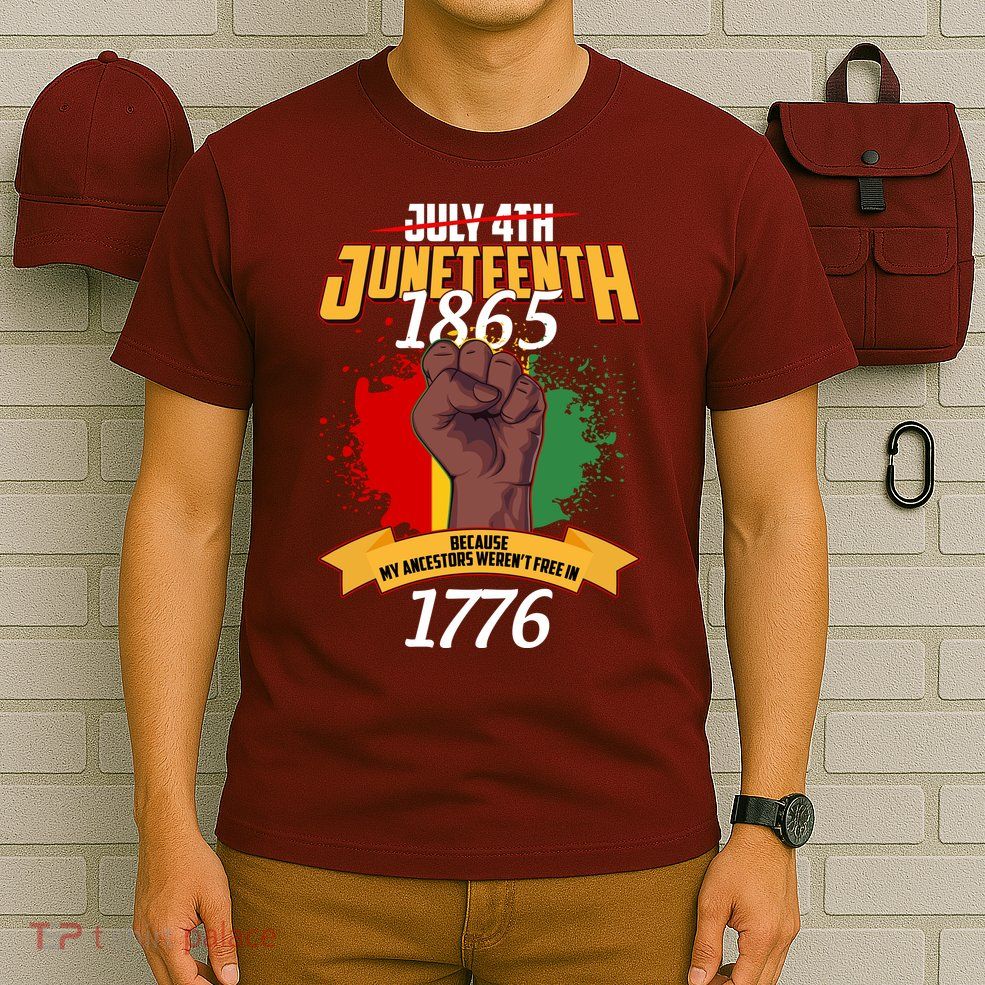 Juneteenth 1865 Because My Ancestors Weren't Free In 1776 T-Shirt