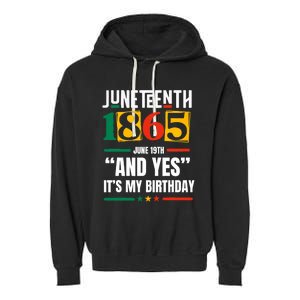 Juneteenth 1865 Black History Month And Yes ItS My Birthday Garment-Dyed Fleece Hoodie